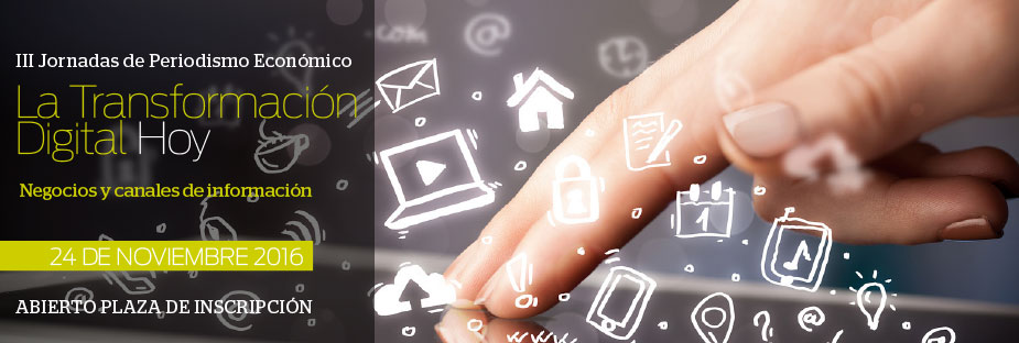 Jornada de Periodismo Econ&oacute;mico. La transformaci&oacute;n digital hoy: Negocios y canales de informaci&oacute;n