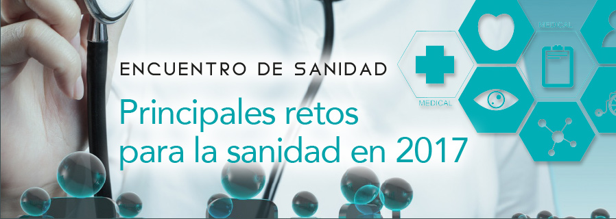 Encuentro de Sanidad. Principales retos para la sanidad en 2017