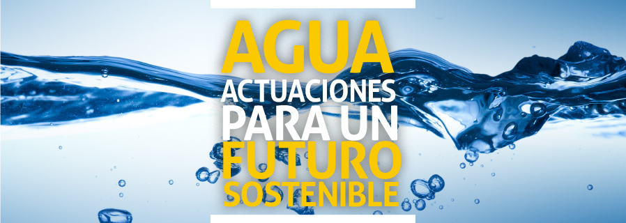 Agua: actuaciones para un futuro sostenible