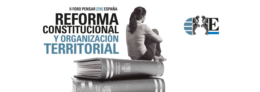 Ciclo Pensar en España: Reforma constitucional y organización territorial