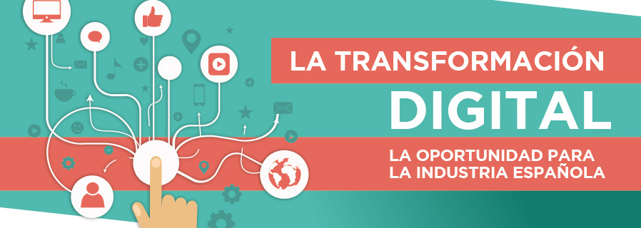 La transformación digital: la oportunidad para la industria española