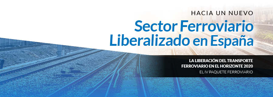 Hacia un Nuevo Sector Ferroviario liberalizado en España