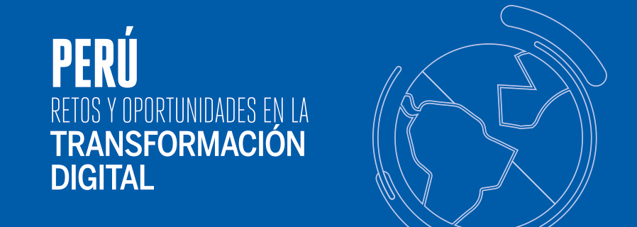 Perú: Retos y oportunidades en la transformación digital